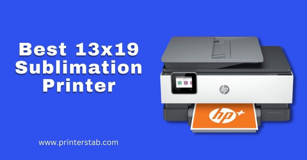 Best Sublimation Printer that Prints 13x19